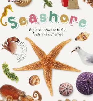 Seashore : Explore the World of Shells, Sea Animals, and Shore Plants